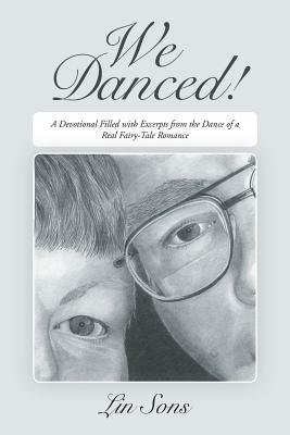 We Danced!: A Devotional Filled with Excerpts from the Dance of a Real Fairy-Tale Romance - Lin Sons - cover
