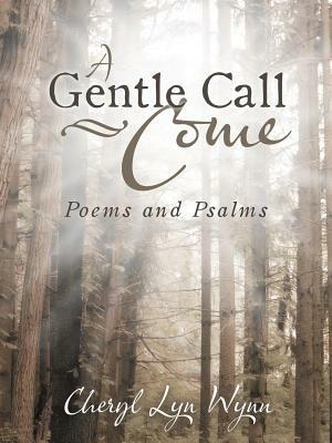 A Gentle Call-Come: Poems and Psalms - Cheryl Lyn Wynn - cover