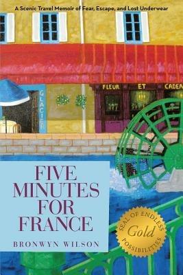 Five Minutes for France: A Scenic Travel Memoir of Fear, Escape, and Lost Underwear - Bronwyn Wilson - cover