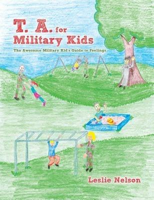 T. A. for Military Kids: The Awesome Military Kid's Guide to Feelings - Leslie Nelson - cover