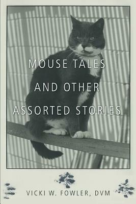 Mouse Tales and Other Assorted Stories - Vicki W Fowler DVM - cover