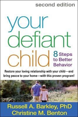 Your Defiant Child, Second Edition: Eight Steps to Better Behavior - Russell A. Barkley,Christine M. Benton - cover