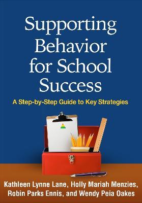 Supporting Behavior for School Success: A Step-by-Step Guide to Key Strategies - Kathleen Lynne Lane,Holly Mariah Menzies,Robin Parks Ennis - cover