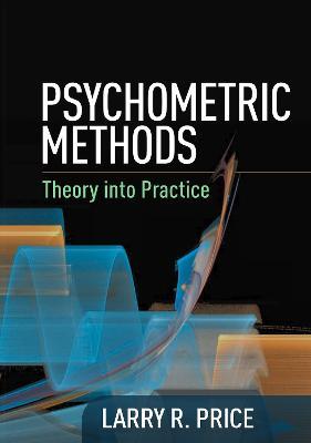 Psychometric Methods: Theory into Practice - Larry R. Price - cover