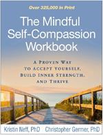 The Mindful Self-Compassion Workbook: A Proven Way to Accept Yourself, Build Inner Strength, and Thrive