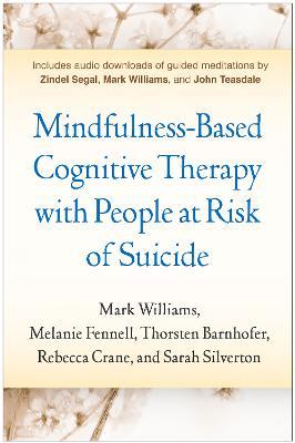 Mindfulness-Based Cognitive Therapy with People at Risk of Suicide: Working with People at Risk of Suicide - Mark Williams,Melanie Fennell,Thorsten Barnhofer - cover