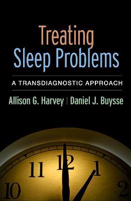 Treating Sleep Problems: A Transdiagnostic Approach - Allison G. Harvey,Daniel J. Buysse - cover