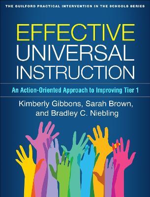 Effective Universal Instruction: An Action-Oriented Approach to Improving Tier 1 - Kimberly Gibbons,Sarah Brown,Bradley C. Niebling - cover
