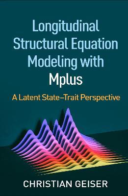 Longitudinal Structural Equation Modeling with Mplus: A Latent State-Trait Perspective - Christian Geiser - cover