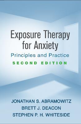Exposure Therapy for Anxiety, Second Edition: Principles and Practice - Jonathan S. Abramowitz,Brett J. Deacon,Stephen P. H. Whiteside - cover