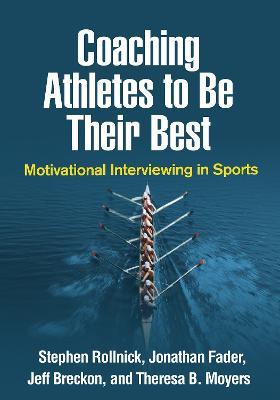 Coaching Athletes to Be Their Best: Motivational Interviewing in Sports - Stephen Rollnick,Jonathan Fader,Jeff Breckon - cover