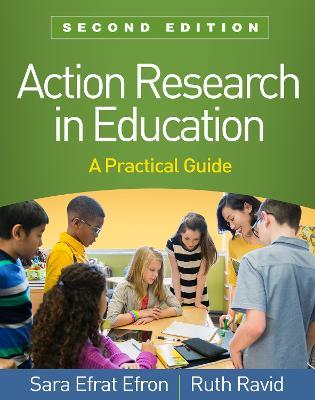 Action Research in Education: A Practical Guide - Sara Efrat Efron,Ruth Ravid - cover