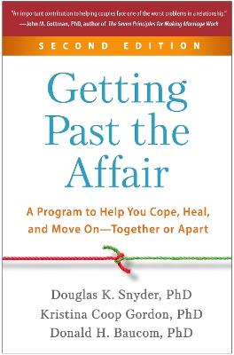 Getting Past the Affair, Second Edition: A Program to Help You Cope, Heal, and Move On--Together or Apart - Douglas Snyder,Donald H. Baucom,Kristina Coop Gordon - cover