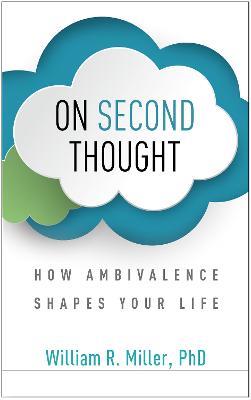 On Second Thought: How Ambivalence Shapes Your Life - William R. Miller - cover
