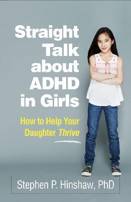 Straight Talk about ADHD in Girls: How to Help Your Daughter Thrive - Stephen P. Hinshaw - cover