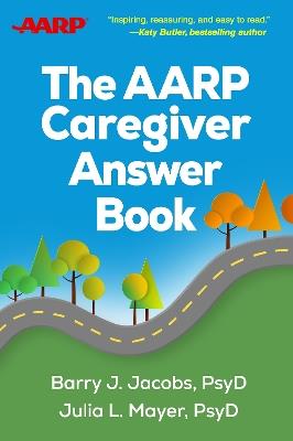 The AARP Caregiver Answer Book - Barry J. Jacobs,Julia L. Mayer - cover