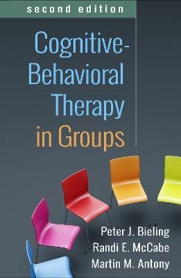 Cognitive-Behavioral Therapy in Groups, Second Edition - Peter J. Bieling,Randi E. McCabe,Martin M. Antony - cover