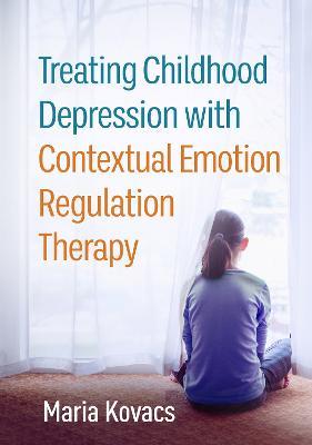 Treating Childhood Depression with Contextual Emotion Regulation Therapy - Maria Kovacs - cover