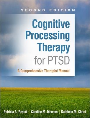 Cognitive Processing Therapy for PTSD, Second Edition: A Comprehensive Therapist Manual - Patricia A. Resick,Candice M. Monson,Kathleen M. Chard - cover