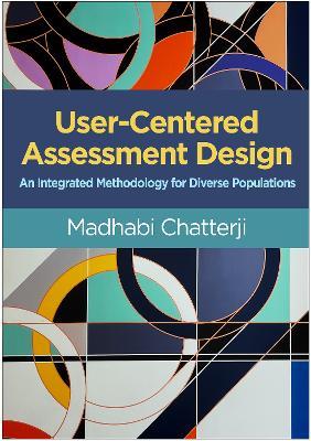 User-Centered Assessment Design: An Integrated Methodology for Diverse Populations - Madhabi Chatterji - cover