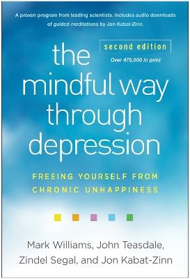 The Mindful Way through Depression, Second Edition: Freeing Yourself from Chronic Unhappiness - Mark Williams,John Teasdale,Zindel Segal - cover