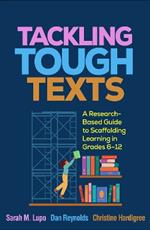 Tackling Tough Texts: A Research-Based Guide to Scaffolding Learning in Grades 6â€“12