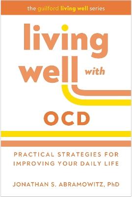 Living Well with OCD: Proven Strategies to Take Charge of Your Daily Life - Jonathan S. Abramowitz - cover