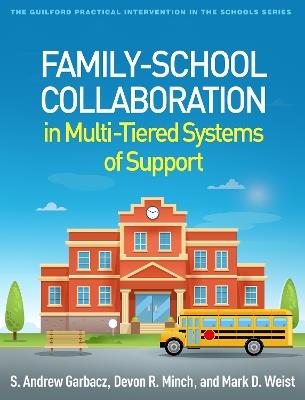 Family-School Collaboration in Multi-Tiered Systems of Support - S. Andrew Garbacz,Devon R. Minch,Mark D. Weist - cover