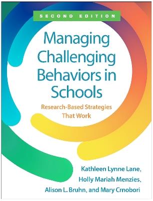 Managing Challenging Behaviors in Schools, Second Edition: Research-Based Strategies that Work - Kathleen Lynne Lane,Holly Mariah Menzies,Allison L. Bruhn - cover