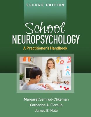 School Neuropsychology, Second Edition: A Practitioner's Handbook - Margaret Semrud-Clikeman,Catherine A. Fiorello,James B. Hale - cover