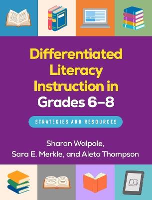 Differentiated Literacy Instruction in Grades 6-8: Strategies and Resources - Sharon Walpole,Sara E. Merkle,Aleta Thompson - cover