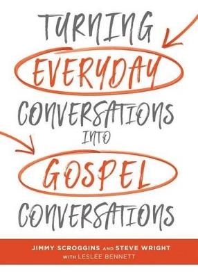 Turning Everyday Conversations into Gospel Conversations - Jimmy Scroggins,Steve Wright,Bennett Leslee - cover
