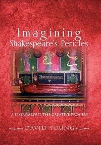 Imagining Shakespeare's Pericles: A Story about the Creative Process - David Young - cover