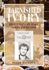 Tarnished Ivory: Reflections on Peace Corps and Beyond - Peter Bourque - cover