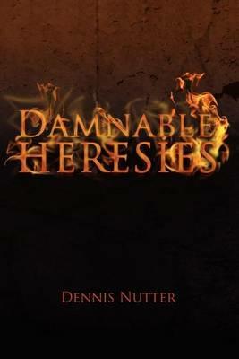 Damnable Heresies - Dennis Nutter - cover