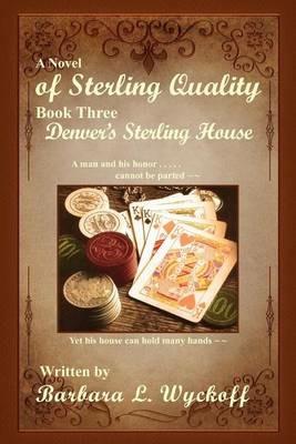 Of Sterling Quality: Book Three: Denver's Sterling House - Barbara L Wyckoff - cover