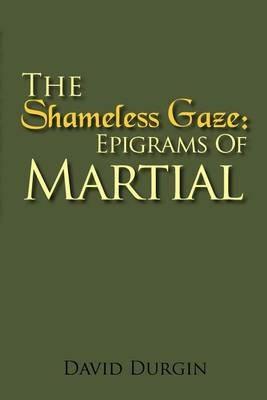 The Shameless Gaze: Epigrams of Martial: Selected Epigrams - Martial - cover
