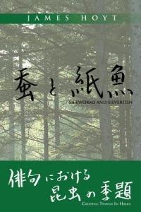 Silkworms and Silverfish: Creeping Things in Haiku - James Hoyt - cover
