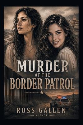 Murder at the Border Patrol - Ross Gallen - cover