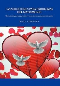 Las Soluciones Para Problemas del Matrimonio - Raul Almanza - cover
