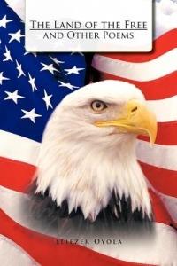 The Land of the Free and Other Poems - Eliezer Oyola - cover