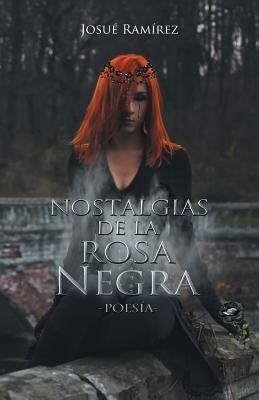 Nostalgias de la rosa negra: Poesia - Josue Ramirez - cover