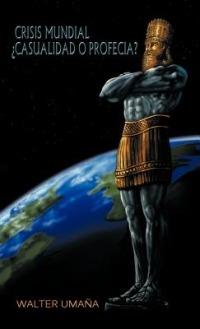 Crisis Mundial Casualidad O Profecia? - Walter Uma a,Walter Umana - cover