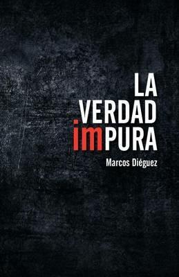 La Verdad Impura - Marcos Di Guez,Marcos Dieguez - cover