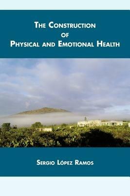 The Construction of Physical and Emotional Health - Sergio L Ramos - cover