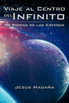 Viaje Al Centro del Infinito: La Musica de Las Esferas - Jesus Maga a,Jesus Magana - cover