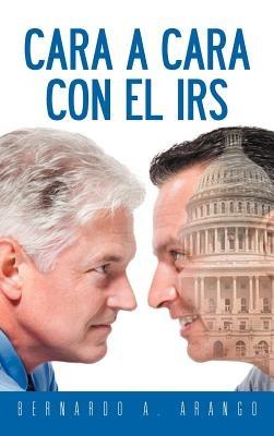 Cara a Cara Con El IRS - Bernardo A Arango - cover