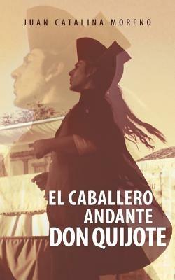 El Caballero Andante Don Quijote - Juan Catalina Moreno - cover