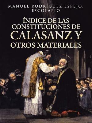 Indice de Las Constituciones de Calasanz y Otros Materiales: Volumen I - Manuel Rodriguez Espejo - cover