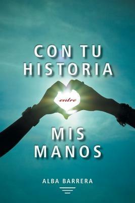 Con Tu Historia Entre MIS Manos - Alba Barrera - cover